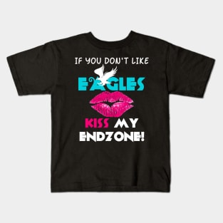 If You Don't Like Eagles Kiss My Endzone! Kids T-Shirt